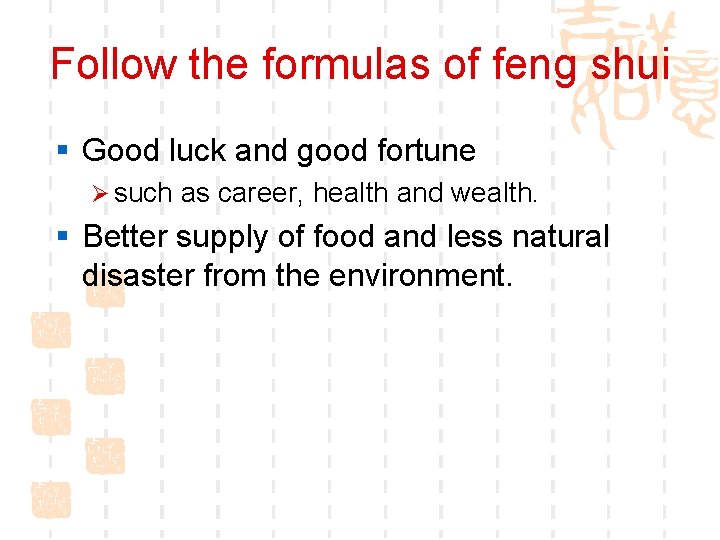 Follow the formulas of feng shui § Good luck and good fortune Ø such