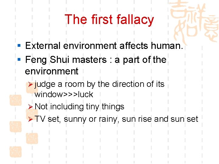 The first fallacy § External environment affects human. § Feng Shui masters : a