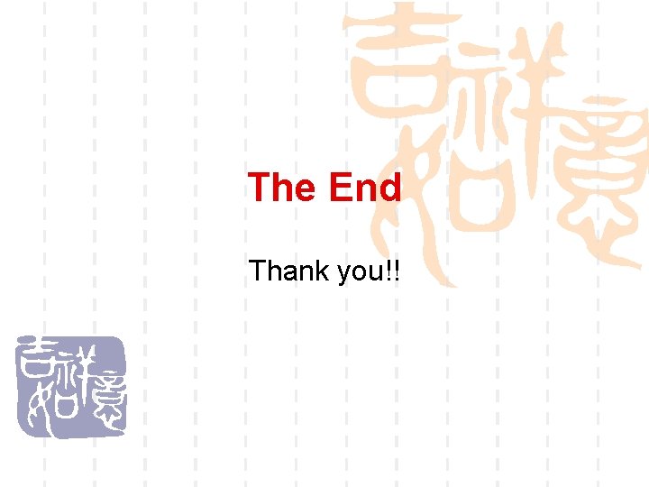 The End Thank you!! 