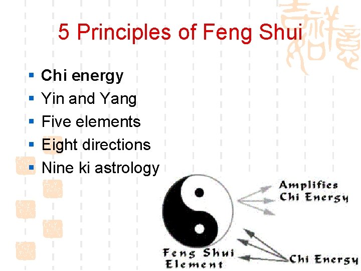 5 Principles of Feng Shui § § § Chi energy Yin and Yang Five