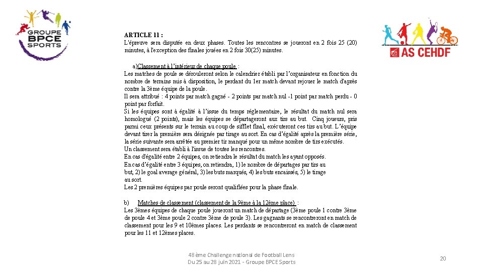 ARTICLE 11 : L'épreuve sera disputée en deux phases. Toutes les rencontres se joueront