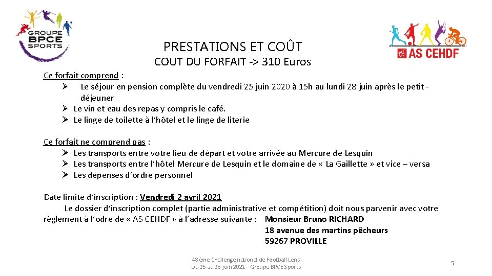 PRESTATIONS ET COÛT COUT DU FORFAIT -> 310 Euros Ce forfait comprend : Ø