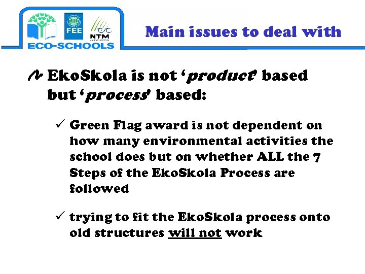 Main issues to deal with Eko. Skola is not ‘product’ based but ‘process’ based: