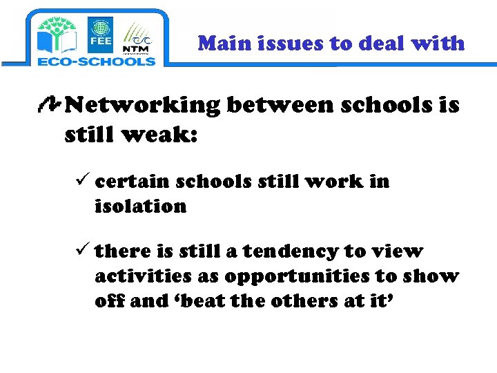 Main issues to deal with Networking between schools is still weak: ü certain schools