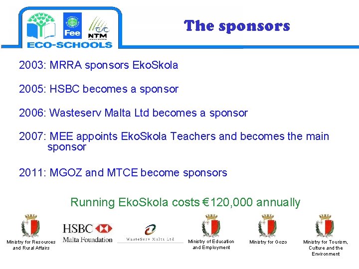 The sponsors 2003: MRRA sponsors Eko. Skola 2005: HSBC becomes a sponsor 2006: Wasteserv
