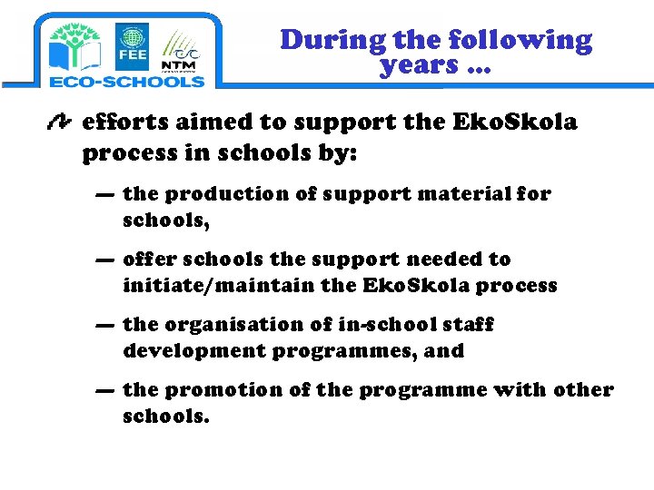 During the following years … efforts aimed to support the Eko. Skola process in