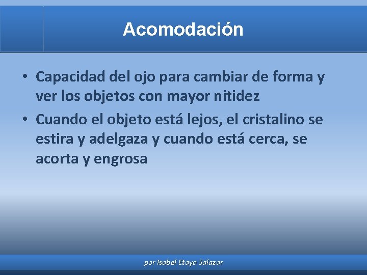 Acomodación • Capacidad del ojo para cambiar de forma y ver los objetos con