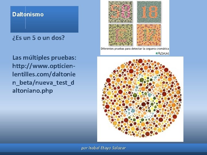 Daltonismo ¿Es un 5 o un dos? Las múltiples pruebas: http: //www. opticienlentilles. com/daltonie