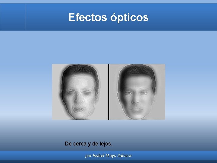 Efectos ópticos De cerca y de lejos, por Isabel Etayo Salazar 