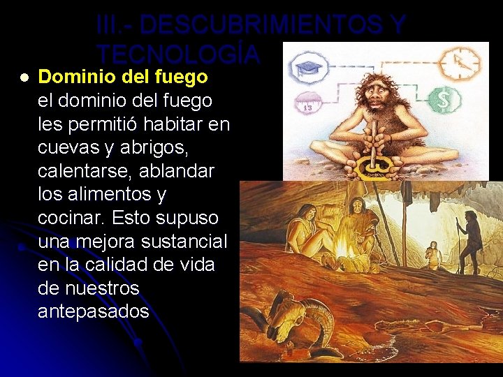 III. - DESCUBRIMIENTOS Y TECNOLOGÍA l Dominio del fuego el dominio del fuego les III. - DESCUBRIMIENTOS Y TECNOLOGÍA l Dominio del fuego el dominio del fuego les
