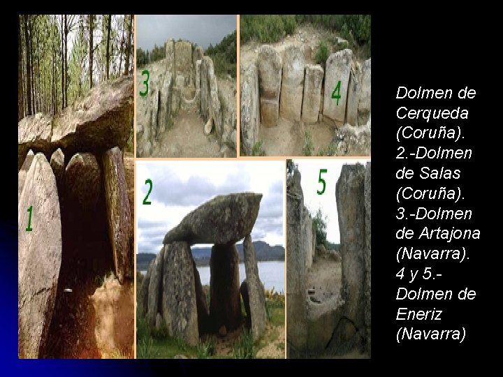 Dolmen de Cerqueda (Coruña). 2. -Dolmen de Salas (Coruña). 3. -Dolmen de Artajona (Navarra). Dolmen de Cerqueda (Coruña). 2. -Dolmen de Salas (Coruña). 3. -Dolmen de Artajona (Navarra).