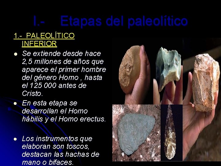 I. - Etapas del paleolítico 1. - PALEOLÍTICO INFERIOR l Se extiende desde hace I. - Etapas del paleolítico 1. - PALEOLÍTICO INFERIOR l Se extiende desde hace