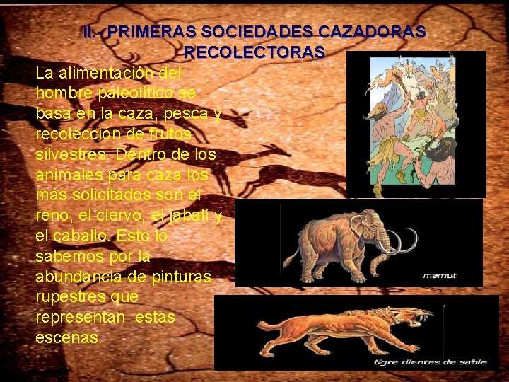 II. - PRIMERAS SOCIEDADES CAZADORAS RECOLECTORAS La alimentación del hombre paleolítico se basa en II. - PRIMERAS SOCIEDADES CAZADORAS RECOLECTORAS La alimentación del hombre paleolítico se basa en