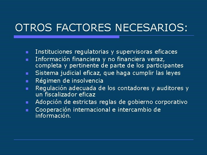 OTROS FACTORES NECESARIOS: n n n n Instituciones regulatorias y supervisoras eficaces Información financiera