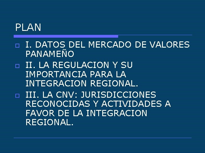 PLAN o o o I. DATOS DEL MERCADO DE VALORES PANAMEÑO II. LA REGULACION