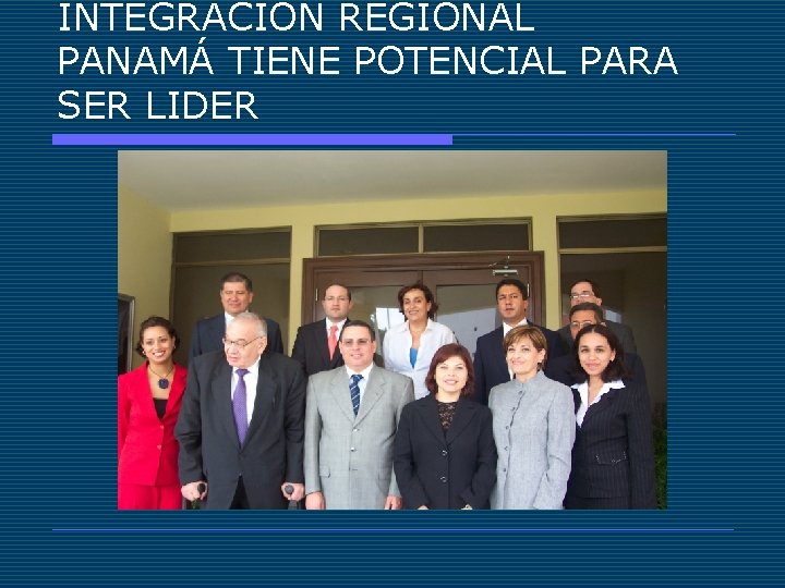 INTEGRACIÓN REGIONAL PANAMÁ TIENE POTENCIAL PARA SER LIDER 