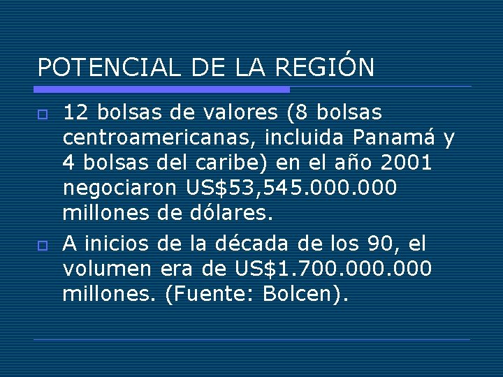 POTENCIAL DE LA REGIÓN o o 12 bolsas de valores (8 bolsas centroamericanas, incluida