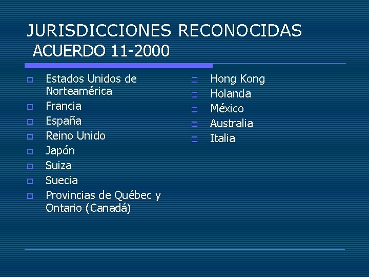 JURISDICCIONES RECONOCIDAS ACUERDO 11 -2000 o o o o Estados Unidos de Norteamérica Francia