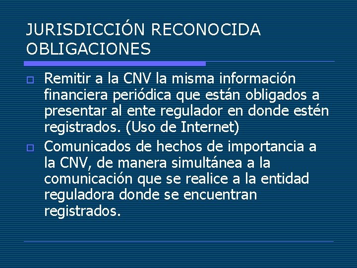 JURISDICCIÓN RECONOCIDA OBLIGACIONES o o Remitir a la CNV la misma información financiera periódica