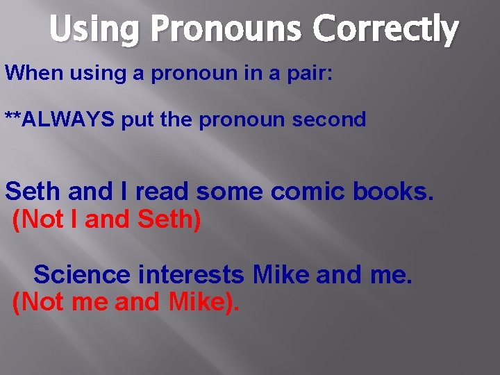 Using Pronouns Correctly When using a pronoun in a pair: **ALWAYS put the pronoun