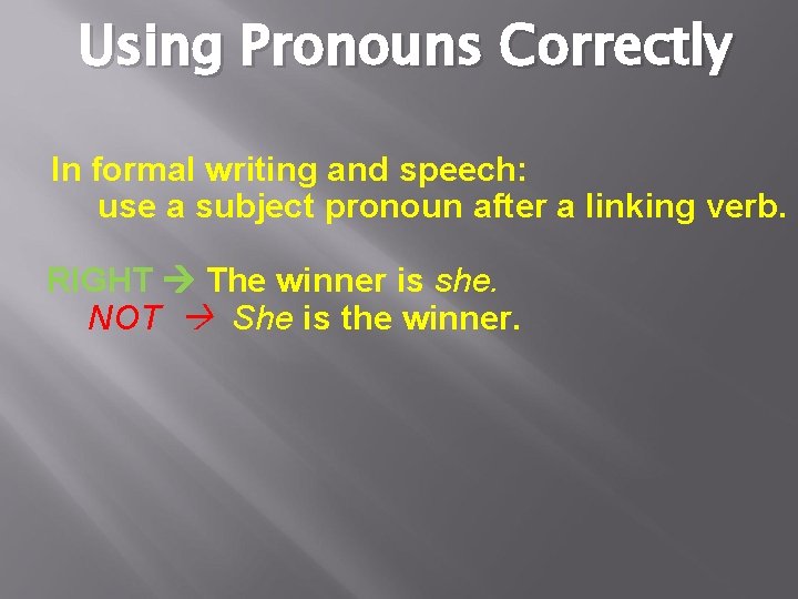 Using Pronouns Correctly In formal writing and speech: use a subject pronoun after a