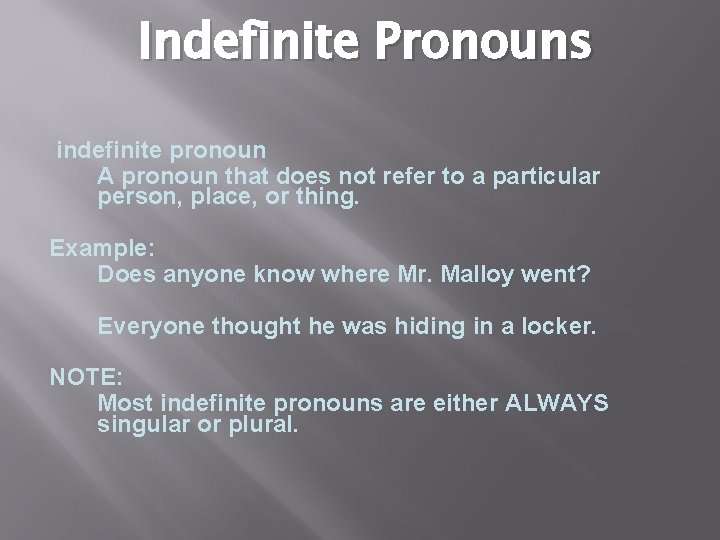 Indefinite Pronouns indefinite pronoun A pronoun that does not refer to a particular person,