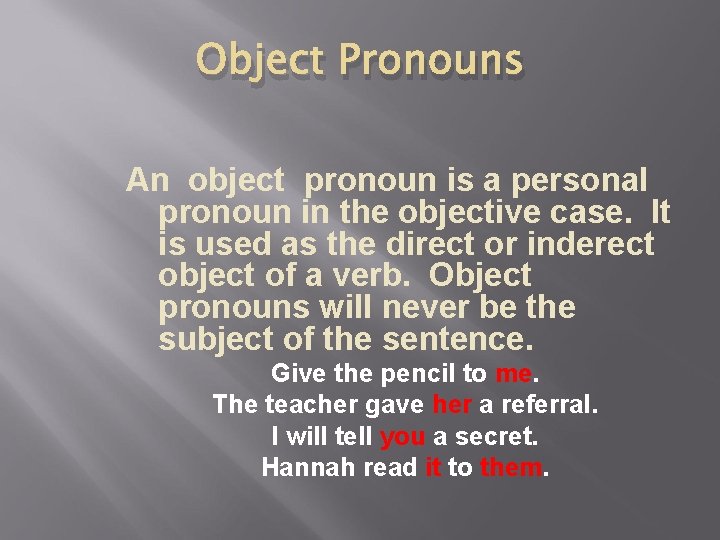 Object Pronouns An object pronoun is a personal pronoun in the objective case. It