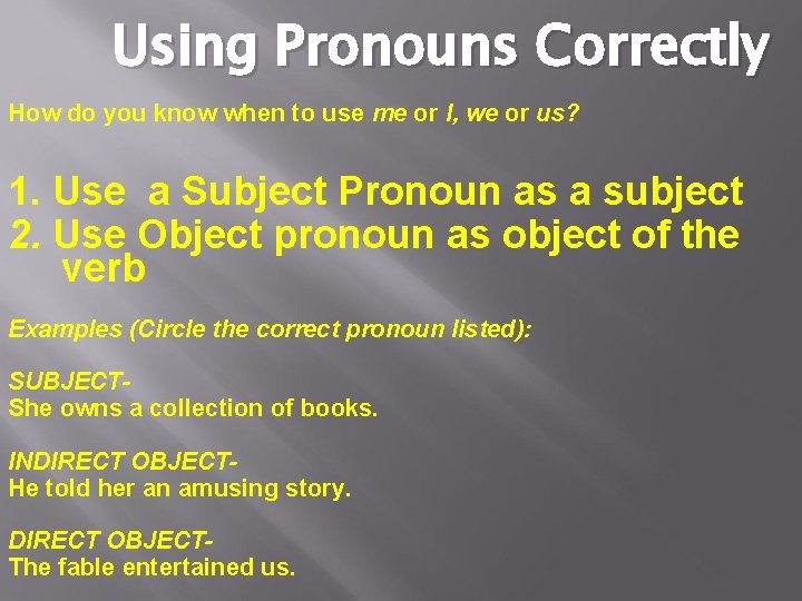 Using Pronouns Correctly How do you know when to use me or I, we