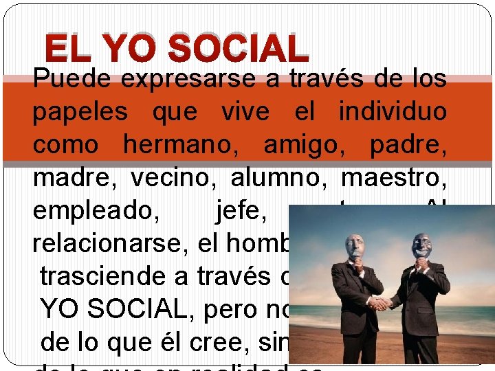 EL YO SOCIAL Puede expresarse a través de los papeles que vive el individuo