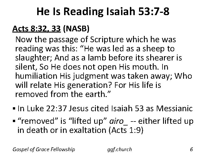 He Is Reading Isaiah 53: 7 -8 Acts 8: 32, 33 (NASB) Now the He Is Reading Isaiah 53: 7 -8 Acts 8: 32, 33 (NASB) Now the
