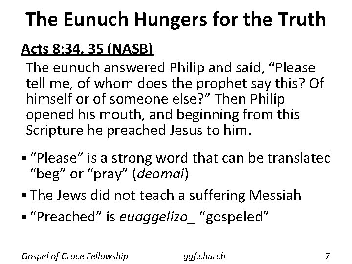 The Eunuch Hungers for the Truth Acts 8: 34, 35 (NASB) The eunuch answered The Eunuch Hungers for the Truth Acts 8: 34, 35 (NASB) The eunuch answered