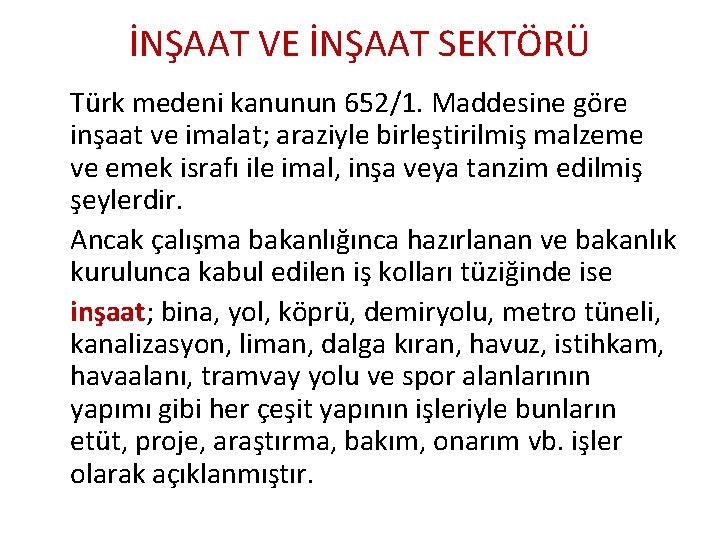 İNŞAAT VE İNŞAAT SEKTÖRÜ Türk medeni kanunun 652/1. Maddesine göre inşaat ve imalat; araziyle