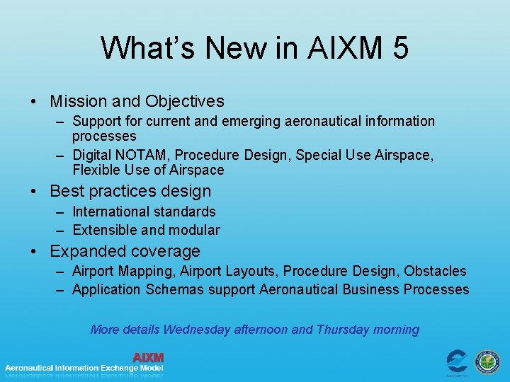 What’s New in AIXM 5 • Mission and Objectives – Support for current and