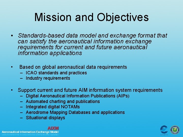 Mission and Objectives • Standards-based data model and exchange format that can satisfy the