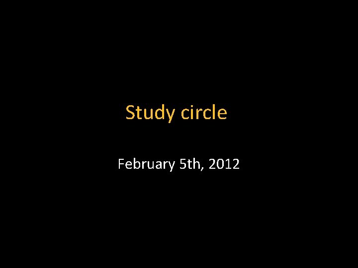 Study circle February 5 th, 2012 