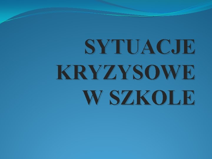 SYTUACJE KRYZYSOWE W SZKOLE 