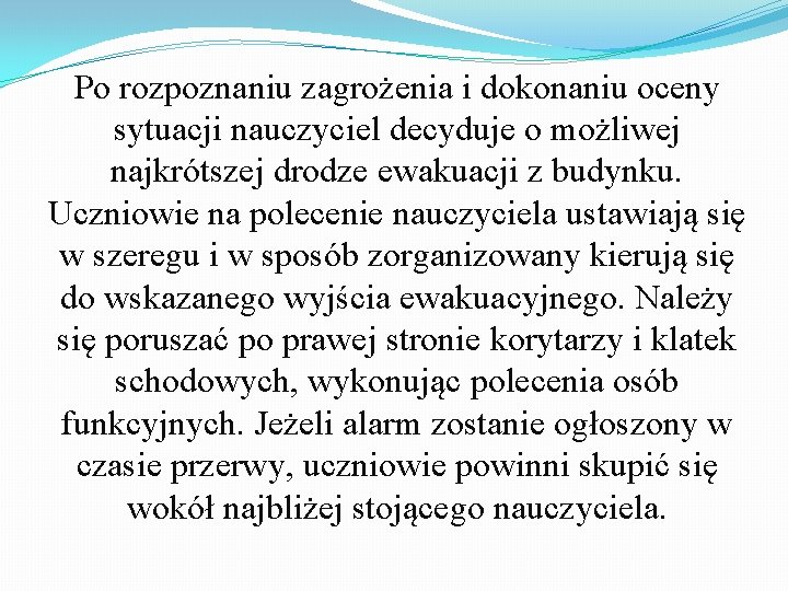 Po rozpoznaniu zagrożenia i dokonaniu oceny sytuacji nauczyciel decyduje o możliwej najkrótszej drodze ewakuacji