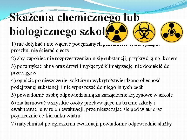 Skażenia chemicznego lub biologicznego szkoły 1) nie dotykać i nie wąchać podejrzanych przedmiotów, nie Skażenia chemicznego lub biologicznego szkoły 1) nie dotykać i nie wąchać podejrzanych przedmiotów, nie