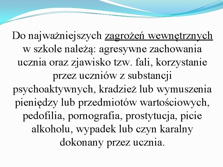 Do najważniejszych zagrożeń wewnętrznych w szkole należą: agresywne zachowania ucznia oraz zjawisko tzw. fali,