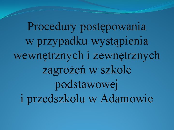 Procedury postępowania w przypadku wystąpienia wewnętrznych i zewnętrznych zagrożeń w szkole podstawowej i przedszkolu