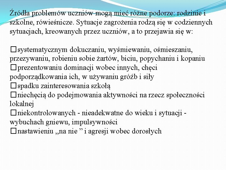 Źródła problemów uczniów mogą mieć różne podorze: rodzinie i szkolne, rówieśnicze. Sytuacje zagrożenia rodzą