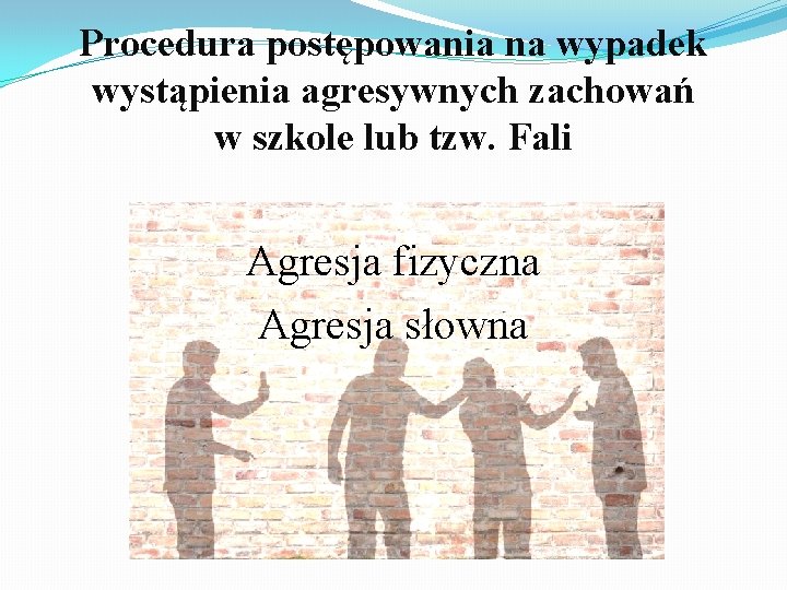 Procedura postępowania na wypadek wystąpienia agresywnych zachowań w szkole lub tzw. Fali Agresja fizyczna