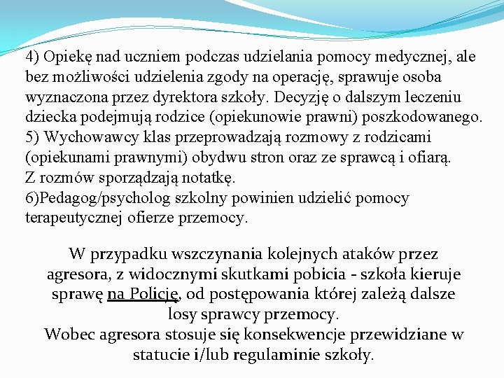 4) Opiekę nad uczniem podczas udzielania pomocy medycznej, ale bez możliwości udzielenia zgody na