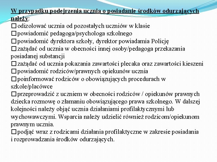 W przypadku podejrzenia ucznia o posiadanie środków odurzających należy: �odizolować ucznia od pozostałych uczniów W przypadku podejrzenia ucznia o posiadanie środków odurzających należy: �odizolować ucznia od pozostałych uczniów