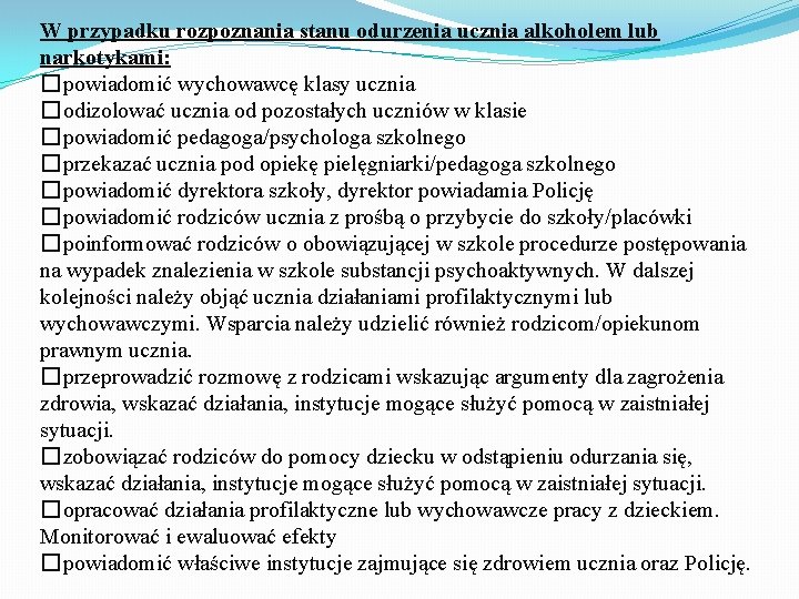 W przypadku rozpoznania stanu odurzenia ucznia alkoholem lub narkotykami: �powiadomić wychowawcę klasy ucznia �odizolować