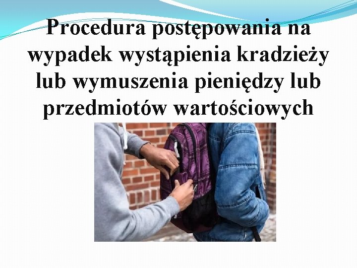 Procedura postępowania na wypadek wystąpienia kradzieży lub wymuszenia pieniędzy lub przedmiotów wartościowych 