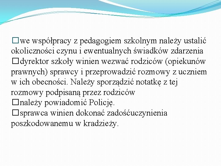 �we współpracy z pedagogiem szkolnym należy ustalić okoliczności czynu i ewentualnych świadków zdarzenia �dyrektor