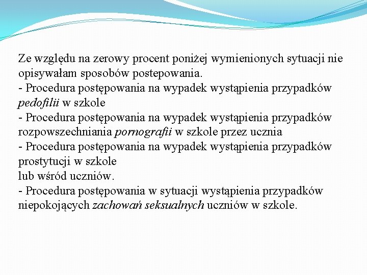 Ze względu na zerowy procent poniżej wymienionych sytuacji nie opisywałam sposobów postepowania. - Procedura