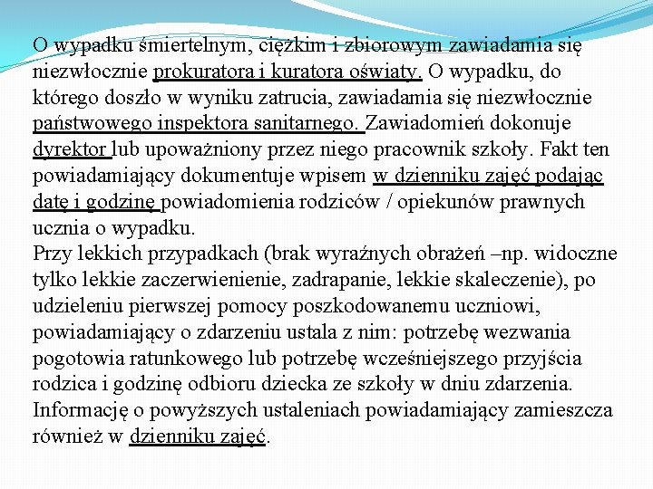 O wypadku śmiertelnym, ciężkim i zbiorowym zawiadamia się niezwłocznie prokuratora i kuratora oświaty. O