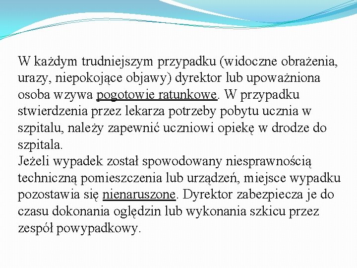 W każdym trudniejszym przypadku (widoczne obrażenia, urazy, niepokojące objawy) dyrektor lub upoważniona osoba wzywa